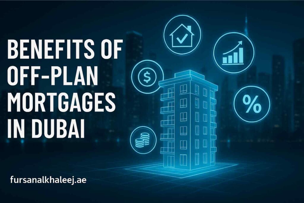 Benefits of Off-Plan Mortgages in Dubai