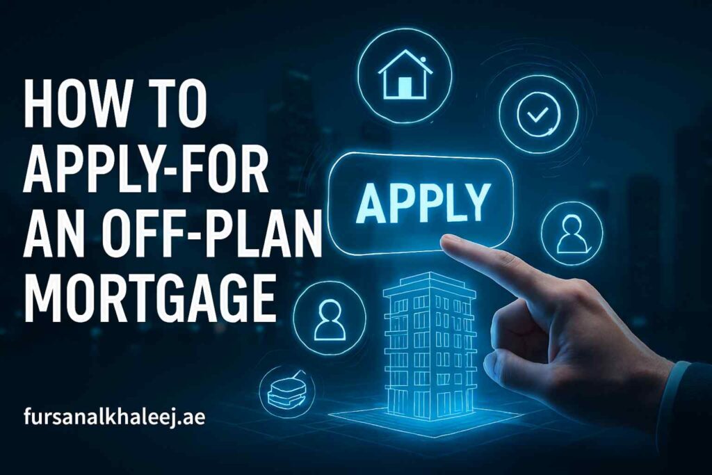 How to Apply for an Off-Plan Mortgage